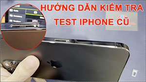 Hướng dẫn Kiểm tra iPhone cũ